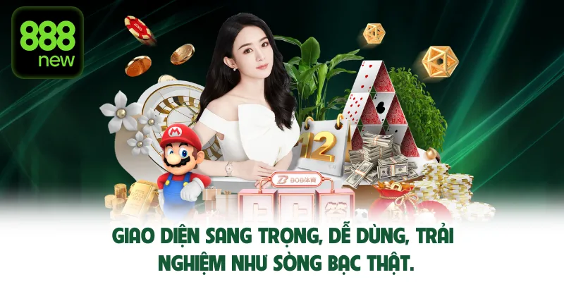 Giao diện casino 888New sang trọng, dễ dùng, trải nghiệm như sòng bạc thật.